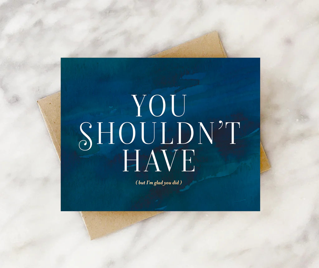 You Shouldn't Have! (Thanks!)